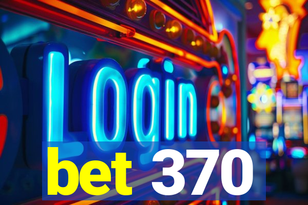 bet 370